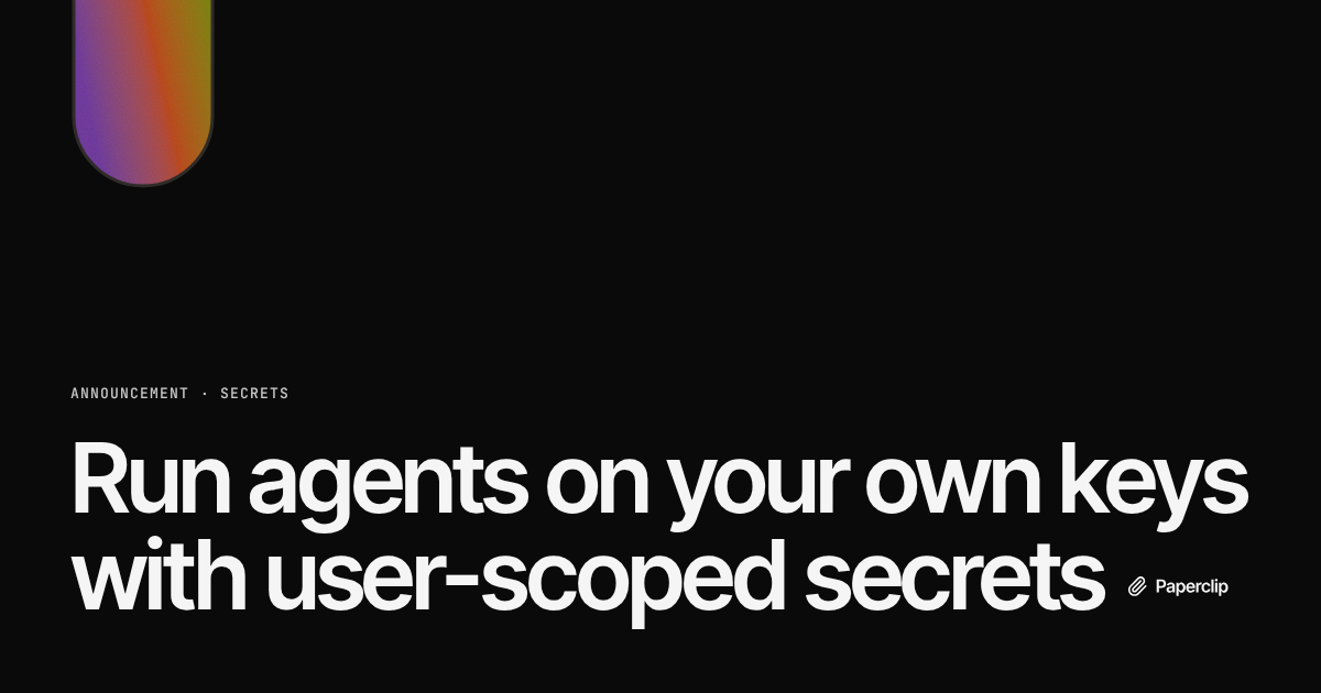Run agents on your own keys with user-scoped secrets
